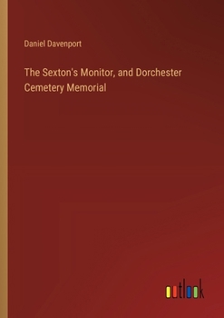 Paperback The Sexton's Monitor, and Dorchester Cemetery Memorial Book