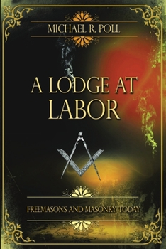 Paperback A Lodge at Labor: Freemasons and Masonry Today Book