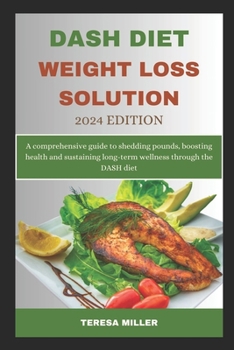 Paperback DASH Diet Weight Loss Solution 2024 Edition: A comprehensive guide to shedding pounds, boosting health and sustaining long-term wellness through the D Book