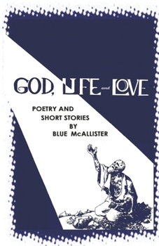 Paperback GOD, LIFE and LOVE: Poetry and Short Stories Book