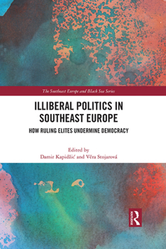 Paperback Illiberal Politics in Southeast Europe: How Ruling Elites Undermine Democracy Book