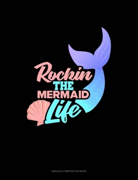 Paperback Rockin' The Mermaid Life: Unruled Composition Book