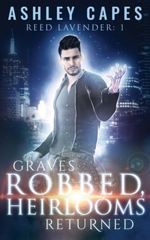 Graves Robbed, Heirlooms Returned - Book #1 of the Reed Lavender