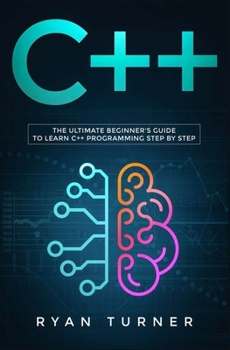 C++: The Ultimate Beginner's Guide to Learn C++ Programming Step by Step