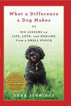 Hardcover What a Difference a Dog Makes: Big Lessons on Life, Love and Healing from a Small Pooch Book
