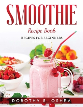 Paperback Smoothie Recipe Book: Recipes for beginners Book