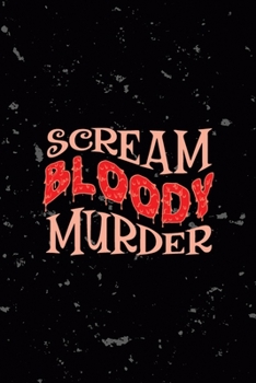 Scream Bloddy Murder: All Purpose 6x9 Blank Lined Notebook Journal Way Better Than A Card Trendy Unique Gift Black Texture Creepy Girl