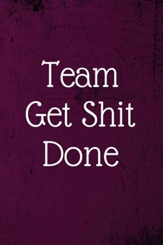 Team Get Shit Done: Employee Team Gifts- Lined Blank Notebook Journal