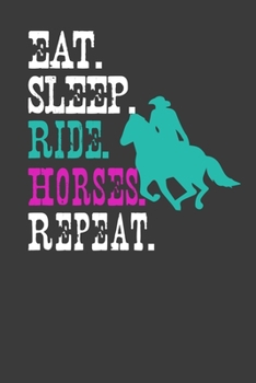 Eat .Sleep. Ride. Horses.Repeat.: Perfect Motivational Notebook For Boys And Girls. Cute Cream Paper 6*9 Inch With 100 Pages Notebook For Writing Daily Routine, Journal and Hand Note