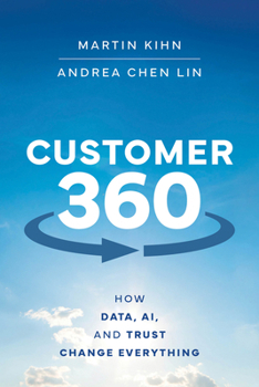 Hardcover Customer 360: How Data, Ai, and Trust Change Everything Book