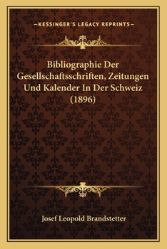 Paperback Bibliographie Der Gesellschaftsschriften, Zeitungen Und Kalender In Der Schweiz (1896) [German] Book