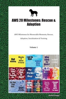 Paperback AWS 20 Milestones: Rescue & Adoption: AWS Milestones for Memorable Moments, Rescue, Adoption, Socialization & Training Volume 1 Book
