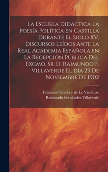 Hardcover La escuela didáctica la poesía política en Castilla durante el siglo XV. Discursos leídos ante la Real academia española en la recepción pública del e [Spanish] Book