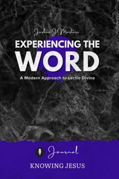 Paperback Experiencing the Word Knowing Jesus Journal: A Modern Approach to Lectio Divina, Bible Meditation, and Reflective Prayer Book