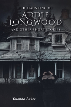 Paperback The Haunting of Addie Longwood: and Other Short Stories Book