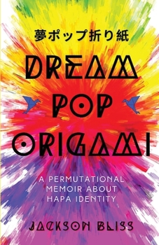 Paperback Dream Pop Origami: A Permutational Memoir About Hapa Identity Book