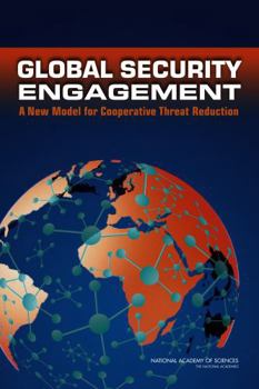 Global Security Engagement: A New Model for Cooperative Threat Reduction