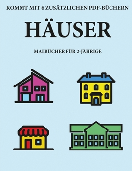 Malbücher für 2-Jährige (Häuser): Dieses Buch enthält 40 farbige Seiten mit extra dicken Linien, mit denen die Frustration verringert und das ... Kontrolle über die Feder zu (German Edition)