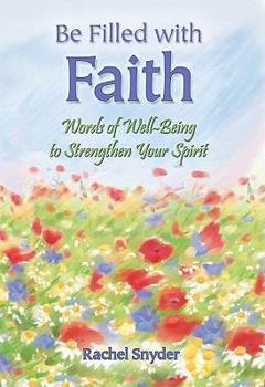 Paperback Be Filled with Faith: Words of Well-Being to Strengthen Your Spirit Book