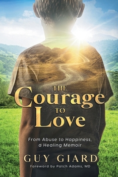 Paperback The Courage To Love, From Abuse to Happiness, a Healing Memoir Book