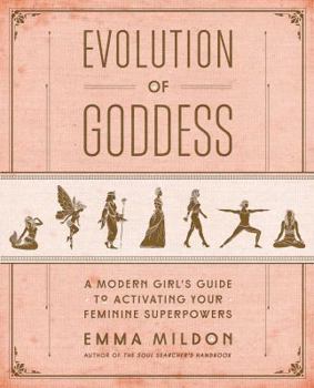 Paperback Evolution of Goddess: A Modern Girl's Guide to Activating Your Feminine Superpowers Book