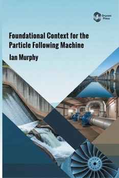Hardcover Foundational Context for the Particle Following Machine Book