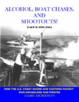 Hardcover Alcohol, Boat Chases, and Shootouts: How the U.S. Coast Guard and Customs Fought Rum Smugglers and Pirates Book