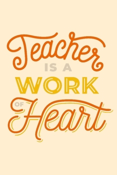 Paperback Teacher Is A Work Of Heart: Teacher's Undated Individual Lesson Planner and Work Diary Book