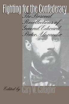 Hardcover Fighting for the Confederacy: The Personal Recollections of General Edward Porter Alexander Book
