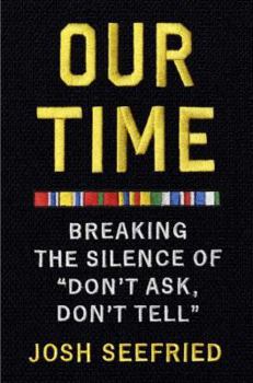 Hardcover Our Time: Breaking the Silence of "Don't Ask, Don't Tell" Book