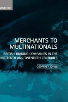 Hardcover Merchants to Multinationals: British Trading Companies in the Nineteenth and Twentieth Centuries Book