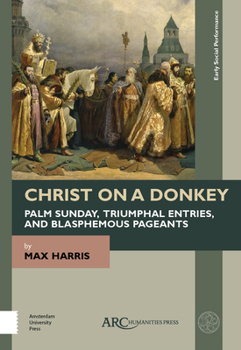 Paperback Christ on a Donkey - Palm Sunday, Triumphal Entries, and Blasphemous Pageants Book