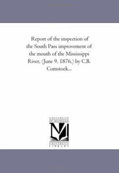 Paperback Report of the inspection of the South Pass improvement of the mouth of the Mississippi River, (June 9, 1876, ) by C.B. Comstock... Book