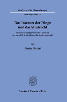 Das Internet Der Dinge Und Das Strafrecht: Herausforderungen Vernetzter Gerate Fur Das Materielle Strafrecht Und Das Strafprozessrecht (German Edition)