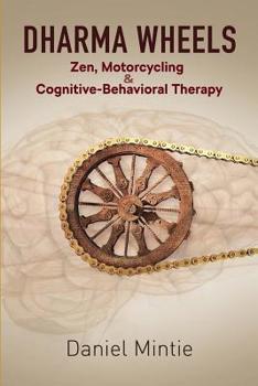 Paperback Dharma Wheels: Zen, Motorcycling and Cognitive-Behavioral Therapy Book