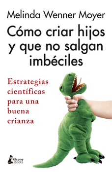Paperback Como Criar Hijos Y Que No Salgan Imbeciles [Spanish] Book
