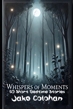 Paperback Whispers of Moments: 50 Short Bedtime Stories Book
