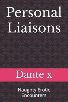 Personal Liaisons: Naughty Erotic Encounters