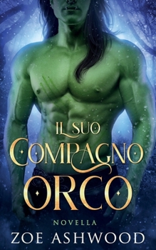 Il suo compagno orco: Un romanzo fantasy di orchi (Italian Edition)