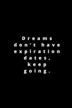 Paperback Dreams don't have expiration dates, keep going.: 120 pages 6x9 Book