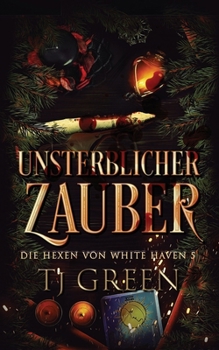 Unsterblicher Zauber: Paranormales Hexen-Mysterium (Die Hexen von White Haven) (German Edition)