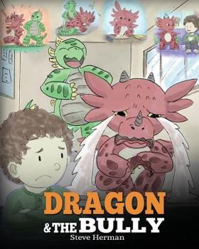 El Dragón y el Acosador: (Dragon and The Bully). Enseña a tu dragón cómo lidiar con un acosador. Un adorable cuento infantil para enseñarles a los ... - Book #5 of the My Dragon Books