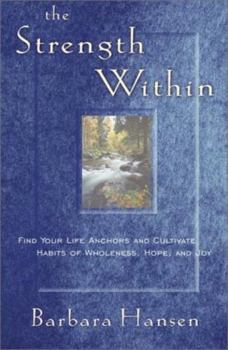 Paperback The Strength Within: Find Your Life Anchors and Cultivate Habits of Wholeness, Hope, and Joy Book