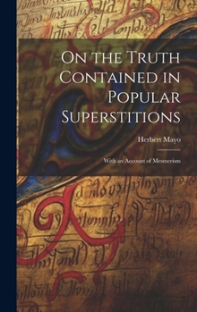 Hardcover On the Truth Contained in Popular Superstitions: With an Account of Mesmerism Book