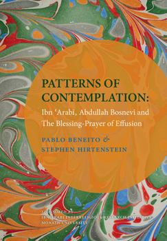 Hardcover Patterns of Contemplation: Ibn 'Arabi, Abdullah Bosnevi and the Blessing-Prayer of Effusion Book