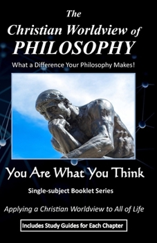 Paperback The Christian Worldview of PHILOSOPHY: What a Difference Your Philosophy Makes! (Includes Study Guides) Book