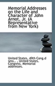 Paperback Memorial Addresses on the Life and Character of John Arnot, Jr. (a Representative from New York) Book