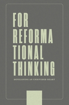 Paperback For Reformational Thinking: Developing an Undivided Heart: Developing an Undivided Heart Book