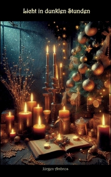 Licht in dunklen Stunden: Worte des Lichts: Adventsgedichte und spirituelle Impulse (German Edition)