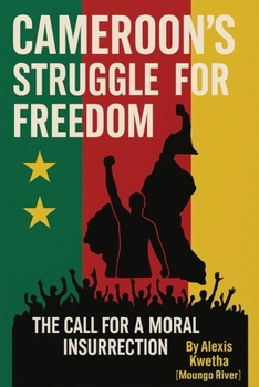 Paperback Cameroon's Struggle for Freedom: The Call for a Moral Insurrection Book